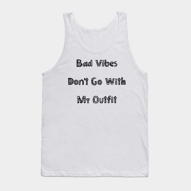 Bad Vibes Dont Go With My Outfit. Funny Fashion. Tank Top by That Cheeky Tee